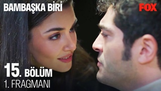 Bambaşka Biri 15. Bölüm 1. Fragmanı