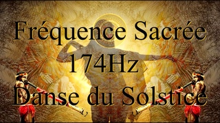 Fréquence Sacrée 174Hz Danse du Solstice