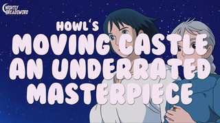 Howl’s Moving Castle - an Underrated Masterpiece