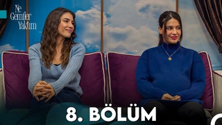 Ne Gemiler Yaktm 8.Blm (Final)