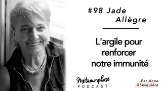 #98 Jade Allègre : L’argile pour renforcer notre immunité