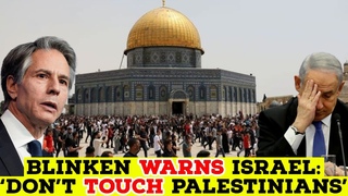 Antony Blinken ‘WARNS Israeli Leaders Evicting Palestinians From East Jerusalem Could Spark WAR’.