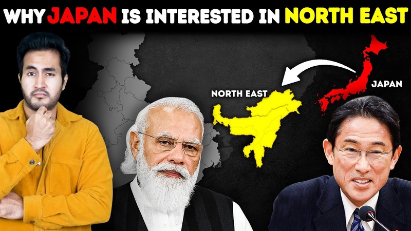 Why is JAPAN so Interested In Indias NORTH EAST Whats Hidden