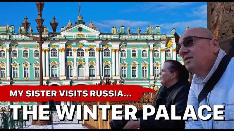 Visiting the WINTER PALACE ( Hermitage Museum) with my Sister, Saint Petersburg,