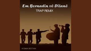 Em Bernadin Vê Dîlanê (Trap Remix)